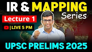 IR and Mapping Series | Lecture 1| UPSC Prelims 2025 | PYQ + Current Affairs | Places in News |