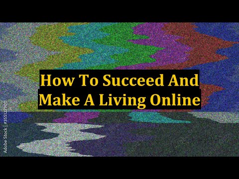 How To Succeed And Make A Living Online