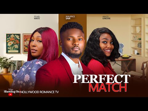 PERFECT MATCH ~ MAURICE SAM, PEARL WATS, ANGEL UNIGWE 2024 LATEST TRENDING NIGERIAN NOLLYWOOD MOVIES