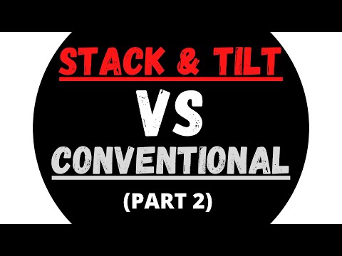 STACK AND TILT VS CONVENTIONAL (PART 2)