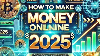 How to make money online in 2025?