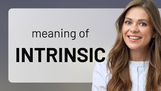 Intrinsic • INTRINSIC meaning