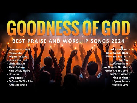 Best Praise And Worship Songs 2024 -Nonstop Praise and Worship Songs Playlist - Goodness Of God #150