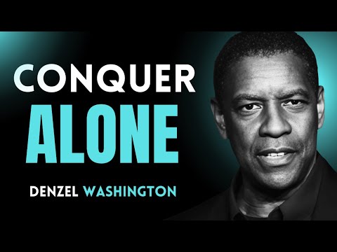 CONQUER ALONE | DENZEL WASHINGTON | POWERFUL MOTIVATIONAL SPEECH