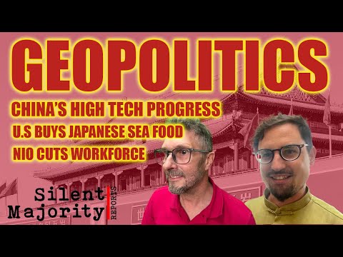 Geopolitics - Chinese High Tech Progress | Japanese Sea Food | NIO Workforce Reductions