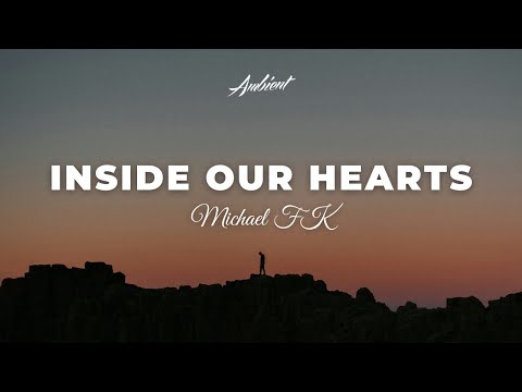 Michael FK - Inside Our Hearts [ambient chill downtempo]