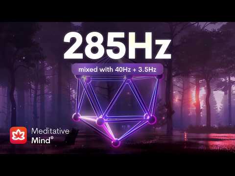 285 Hz  ❯ Heals & Regenerates Tissues ❯ Immune System Boost with Solfeggio Frequencies