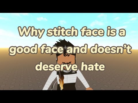 Why Stitch Face is a good face and doesn’t deserve hate