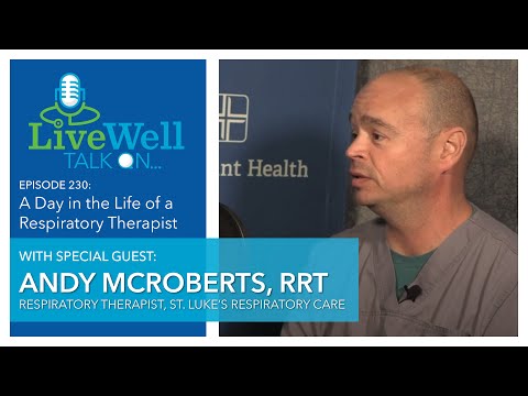 Ep. 230 - LiveWell Talk On...A Day in the Life: Respiratory Therapist (Andy McRoberts, RRT)