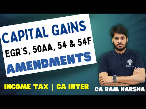 AMENDMENTS | CAPITAL GAINS | INCOME TAX AMENDMENTS | MAY 2024 EXAMS | 50AA | EGR | 54 AND 54F