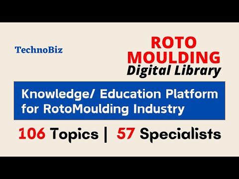 TechnoBiz RotoMoulding Digital Library | 106 Topics | 57 Specialists