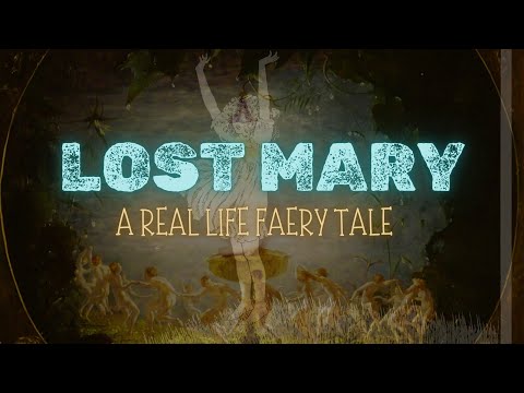 LOST MARY | Documentary | Real Life Fairy Encounter  | A Missing Persons Investigation