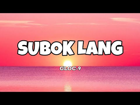 Subok Lang - Gloc-9 (Lyrics)