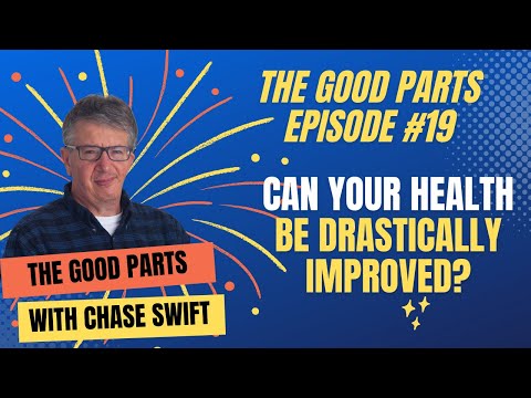 The Good Parts Episode #19 Can Your Health Be Drastically Improved This Way?