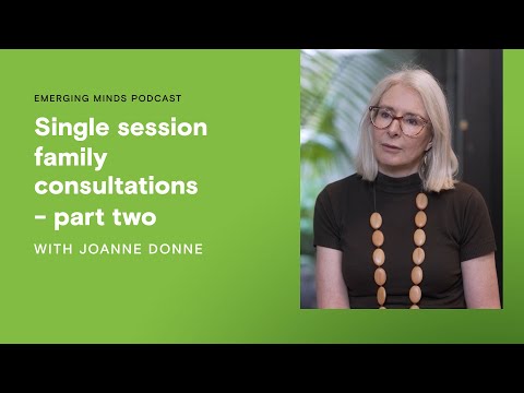 Single session family consultations part two | Emerging Minds Podcast