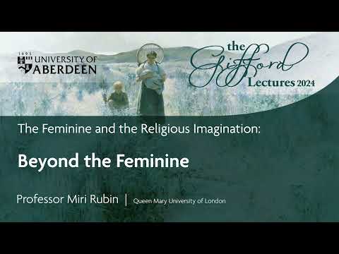 Giffords Lecture 2024 - The Feminine and the Religious Imagination: Beyond the Feminine