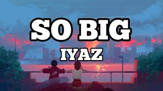 Iyaz - So Big (Lyrics / Lyrics Video)