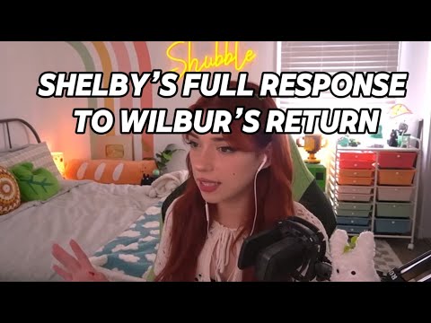 Shelby’s full response to Wilbur’s return and apology