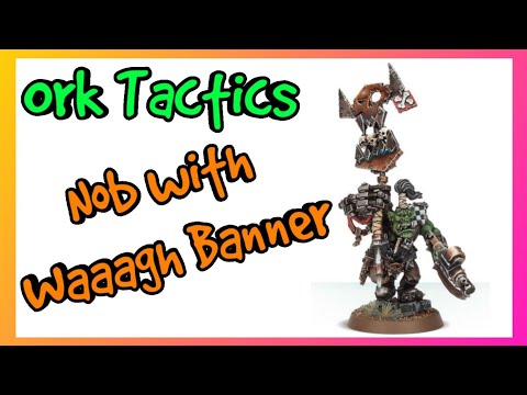 Ork Tactics - Nob with Waaagh Banner - Warhammer 40k 10th Edition