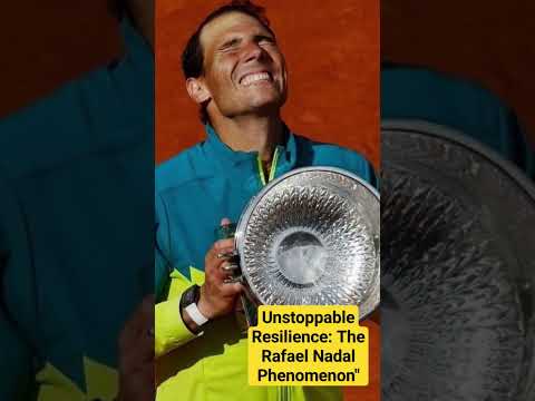 Unstoppable Resilience: The Rafael Nadal Phenomenon