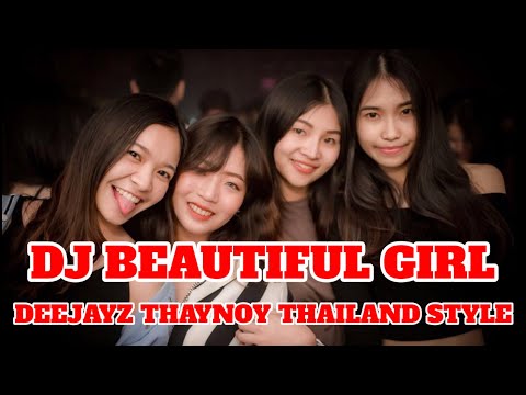 DJ BEAUTIFUL GIRL DEEJAYZ THAYNOY -THAILAND STYLE | DJ TIK TOK TERBARU 2024