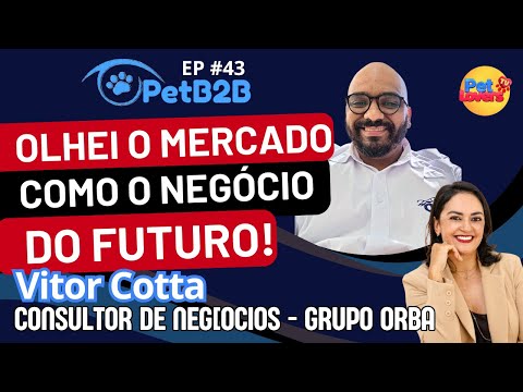 EP #43 - VITOR COTTA | CONSULTOR DO GRUPO ORBA | #EMPREENDEDOR #petb2b #petloverstv #pets #universo