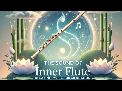 The Sound of Inner Flute: VIDEO Relaxing Music for Meditation, Yoga, Stress Relief, Zen & Deep Sleep