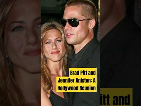 Brad Pitt and Jennifer Aniston: A Hollywood Reunion # shorts # love# beforeandafter