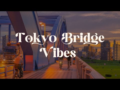 Tokyo Bridge Vibes 🌉 Japanese Lofi Beats for Focus & Relaxation