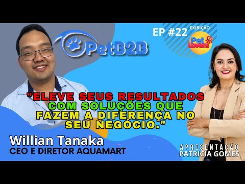 EP #22 - Conheça a AquaMart com Willian Tanaka, contando sobre o segmento do aquarismo #pets