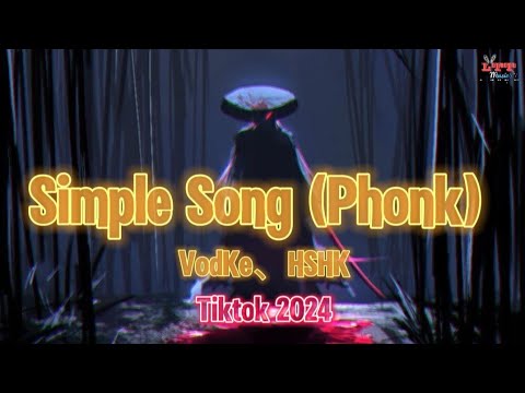 VodKe、HSHK - Simple Song (PHONK) || Remix Hot Tiktok Douyin 2024 DJ抖音版