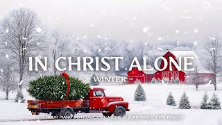 In Christ Alone : Worship & Instrumental Music With Scriptures  &  Winter ❄ Christian Instrumental