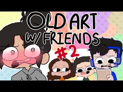 Old Art W/ Friends! #2