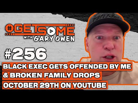 Black Exec Gets Offended By Me & Broken Family Drops Oct 29th Youtube | #Getsome w/ Gary Owen 256