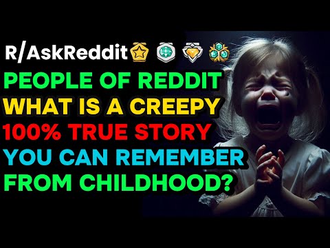 What is the CREEPIEST true story you remember from childhood?: AskReddit