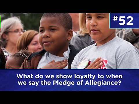 Q52: What do we show loyalty to when we say the Pledge of Allegiance?