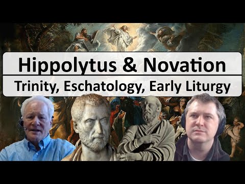 Hippolytus and Novatian - Early Church Practice, Eschatology, and Christology