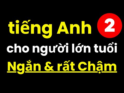 Tiếng Anh Cho Người Lớn Tuổi Người Mới | Luyện Nghe Tiếng Anh Chậm | Tự Học Tiếng Anh ở Nhà | Bài 2