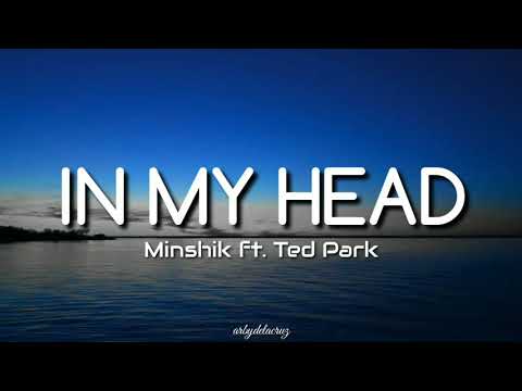 In My Head - Minshik ft. Ted Park (lyrics) darling I'm sorry, I don't need your love