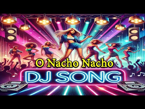 O Nacho Nacho | DJ Remix 2024 | Trending DJ Songs | Bollywood DJ Remix | DJ Mahid