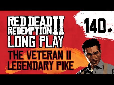 Ep 140 The Veteran II Legendary Pike – Red Dead Redemption 2 Long Play