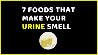 7 Foods That Make Your Urine Smell (is this good or bad?)