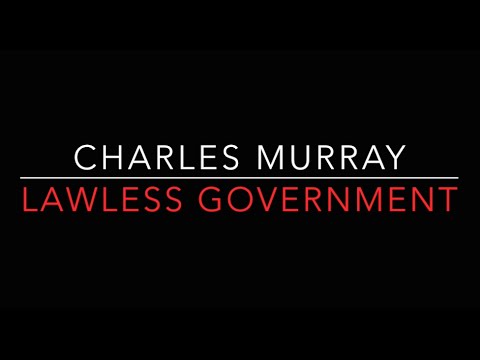 Charles Murray - Lawless Government