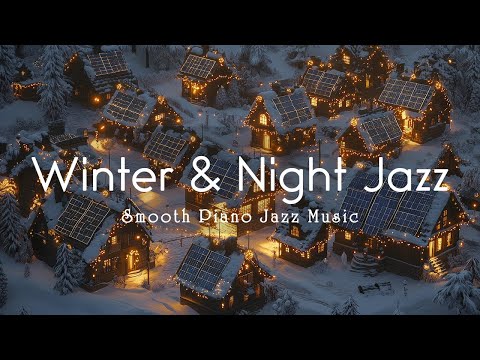 Winter Exquisite Night Jazz ~ Smooth Piano Jazz for Snowy Evenings ~ Relaxing Deep Sleep Music