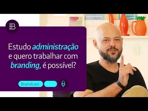 Estudo administração e quero trabalhar com branding. Como faz?