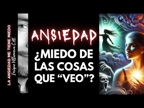 ANSIEDAD: ¿MIEDO DE LAS COSAS QUE "VEO"?