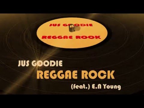 Jus Goodie feat. E.N Young  "Reggae Rock" Official Audio