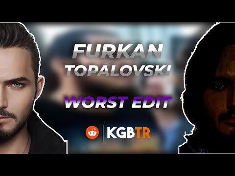 KGBTR Worst Edit - Furkan Topalovski