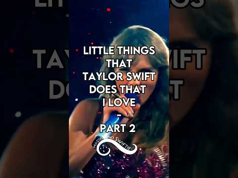 Little Things that Taylor Swift does that I love ❤️ | Part 2