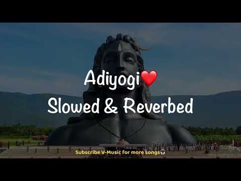 Adiyogi (Slowed and Reverbed) | Kailash Kher | Prasoon Joshi | Mahashivratri | V-Music